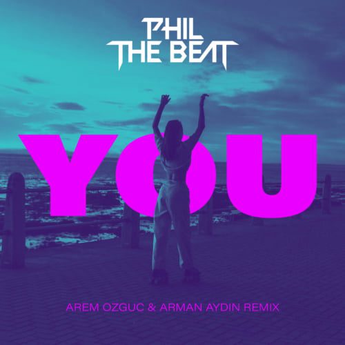 Phil The Beat Enlists Arem Ozguc &Amp; Arman Aydin For Remix Of ‘You’ Via Spinnin’ Records