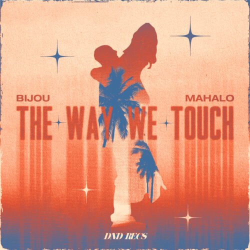 Bijou Teams Up With Mahalo For Stunning Summer Anthem 'The Way We Touch' Soundrive Music