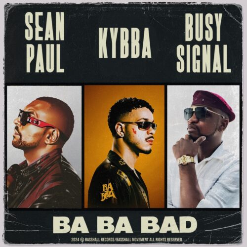 Kybba, Sean Paul, And Busy Signal Unite For &Quot;Ba Ba Bad&Quot;